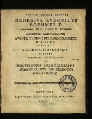 Ordinis iuridici decanus Georgius Ludovicus Boehmer D. ... candidati praenobilissimi Augusti Eugenii Bernardi Francisci Bodife ... solennia inauguralia indicit