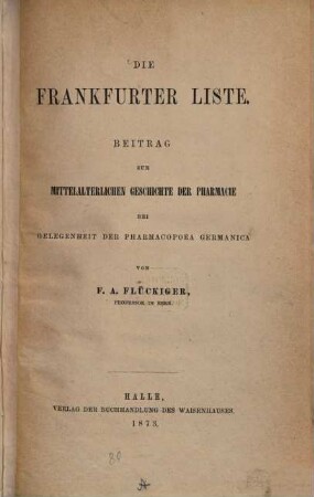 Die Frankfurter Liste : Beitrag zur mittelalterlichen Geschichte der Pharmacie bei Gelegenheit der Pharmacopoea Germanica