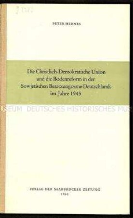 Schrift über das Verhältnis der CDU zur Bodenreform in der Sowjetischen Besatzungszone Deutschlands bis 1945
