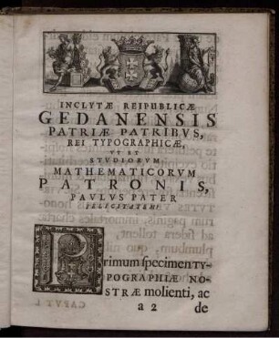 Inclytae reipublicae Gedanensis patriae patribus, rei typographicae ...