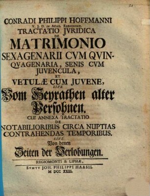 Conradi Philippi Hoffmanni tractatio iuridica de matrimonio sexagenarii cum quinquagenaria, senis cum iuvencula et vetulae cum iuvene, sive vom Heyrathen alter Persohnen