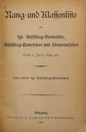 Rang- und Klassenliste der k. Aufschlag-Verwalter, Aufschlag- Einnehmer und Steueraufseher vom 1. Juli 1890 ab : Von einem k. Aufschlag- Einnehmer