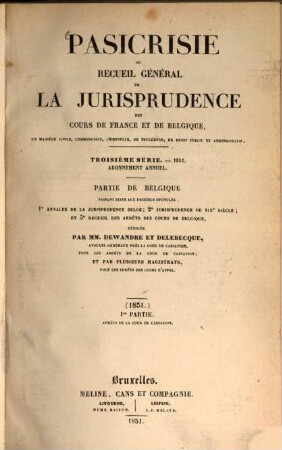 Pasicrisie ou recueil général de la jurisprudence des Cours de France et de Belgique. Série 3. 1851