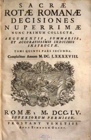 Sacrae Rotae Romanae Decisiones Nuperrimae : Nunc Primum Collectae, Argumentis, Summariis, Et Accuratissimis Indicibus Instructae. 5,2, Complectens Annum M.DC.LXXXXVIII.