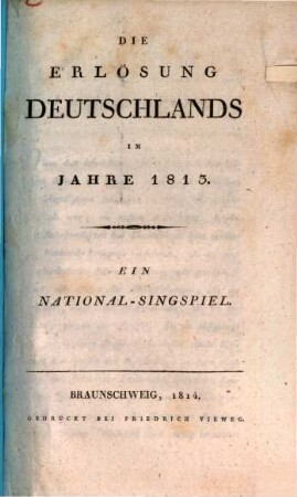 Die Erlösung Deutschlands im Jahre 1813 : Ein National-Singspiel