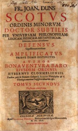 Fr. Joan. Duns Scotus Ordinis Minorum Doctor Subtilis Per Universam Philosophiam, Logicam, Physicam, Methaphysicam, Ethicam, contra adversantes Defensus : Quaestionum novitate Amplificatus, Ac In Tres Tomos Divisus, 2. Physicam complexus