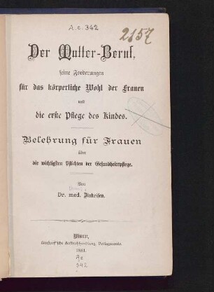 Der Mutter-Beruf, seine Forderungen für das körperliche Wohl der Frauen und die erste Pflege des Kindes : Belehrung für Frauen über die wichtigsten Pflichten der Gesundheitspflege
