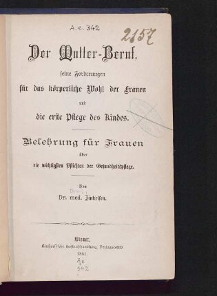 Der Mutter-Beruf, seine Forderungen für das körperliche Wohl der Frauen und die erste Pflege des Kindes : Belehrung für Frauen über die wichtigsten Pflichten der Gesundheitspflege