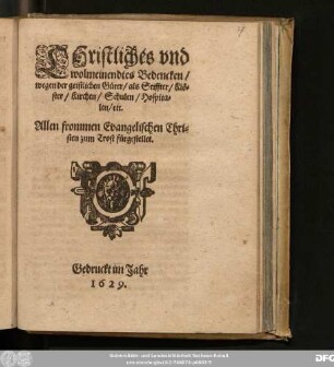 Christliches und wolmeinendtes Bedencken/ wegen der geistlichen Güter/ als Stiffter/ Klöster/ Kirchen/ Schulen/ Hospitalen/ etc. : Allen frommen Evangelischen Christen zum Trost fürgestellet