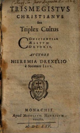 Trismegistvs Christianvs seu Triplex Cultus : Conscientiae, Caelitum, Corporis