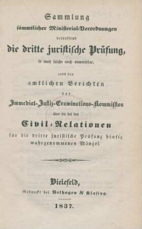 Sammlung sämmtlicher Ministerial-Verordnungen betreffend die dritte juristische Prüfung, so weit solche noch anwendbar, nebst den amtlichen Berichten der Immediat-Justiz-Examinations-Kommission über die bei den Civil-Relationen für die dritte juristische Prüfung häufig wahrgenommenen Mängel