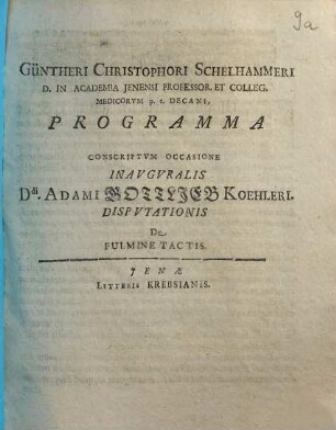 Güntheri Christophori Schelhammeri D. in Academia Jenensi Professor. Et Colleg. Medicorum p.t. Decani, Programma Conscritum Occasione Inauguralis Ddi. Adami Gottlieb Koehleri. Disputationis De Fulmine Tactis