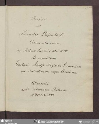 Auszüge aus Samuelis Pufendorfi Commentariorum de Rebus Suecicis libri XXVI. Ab expeditione Gustavi Adolfi Regis in Germaniam ad abdicationem usque Christinæ