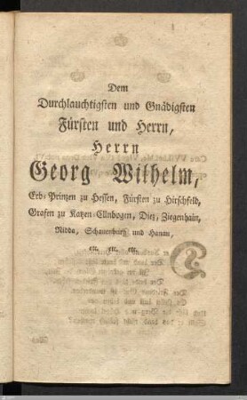 Widmung: Dem Durchlauchtigsten und Gnaedigsten Fuersten und Herrn, Herrn Georg Wilhelm, Erb-Prinzen zu Hessen...