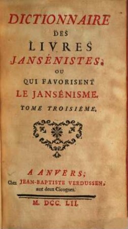 Dictionnaire Des Livres Jansénistes, Ou Qui Favorisent Le Jansénisme : [Dominique de Colonia]. 3