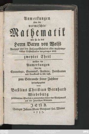 Theil 2: welcher die Anmerkungen über die Chronologie, Gnomonik, Artillerie, Fortification und Bau Kunst in sich fasst : zum Gebrauche seiner Zuhörer