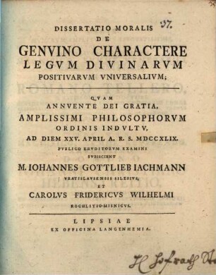 Dissertatio moralis De genvino charactere legvm divinarvm positivarvm vniversalivm