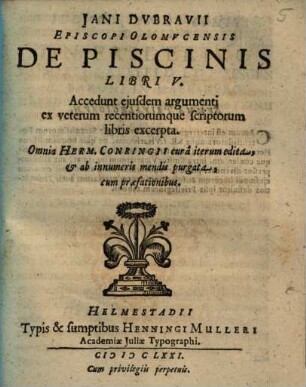 Iani Dubravii Episcopi Olomucensis De Piscinis : libri V ; accedunt eiusdem argumenti ex veterum recentiorumque scriptorum libris excerpta