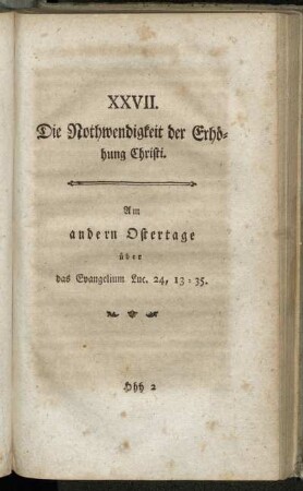 XXVII. Die Nothwendigkeit der Erhöhung Christi. Am andern Ostertage über das Evangelium Luc. 24, 13 - 35.