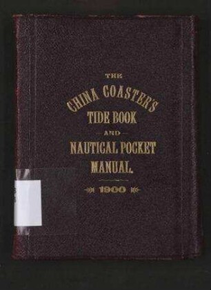 The China Coaster's Tide Book and Nautical Pocket Manual for the Year 1900