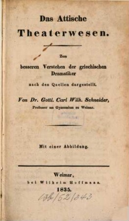 Das attische Theaterwesen : zum besseren Verstehen der griechischen Dramatiker nach den Quellen dargestellt