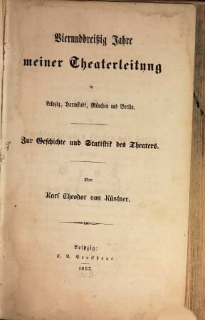 Vierunddreißig Jahre meiner Theaterleitung in Leipzig, Darmstadt, München und Berlin : zur Geschichte und Statistik des Theaters