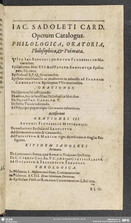 Iac. Sadoleti Card. Operum Catalogus. Philologica, Oratoria, Philosophica, & Poemata