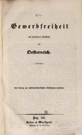 Die Gewerbefreiheit mit besonderer Rücksicht auf Oesterreich : Ein Beitrag zum volkswirthschaftlichen Würdigung derselben