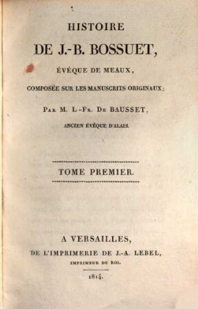 Histoire de J.-B. Bossuet, évéque de Meaux : composée sur les manuscrits originaux, 1