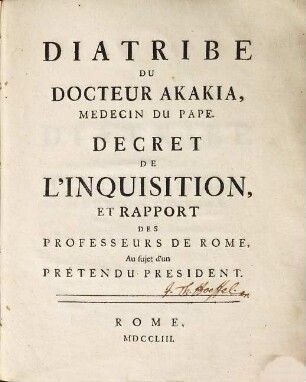 Diatribe Du Docteur Akakia, Medecin du Pape, Decret de L'Inquisition; Et Rapport Des Professeurs De Rome Au sujet d'un Pretendu President