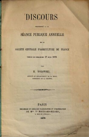 Discours prononcé à la séance publique annuelle de la société centrale d'agriculture de France ténue le dimanche 27 juin 1875 par M. Wolowski