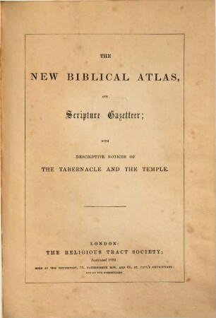 The new biblical atlas, and scripture gazetteer : with descriptive notices of the tabernacle and the temple