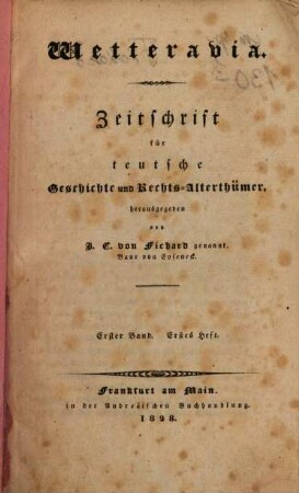 Wetteravia : Zeitschr. für teutsche Geschichte u. Rechts-Alterthümer. 1, 1. 1828