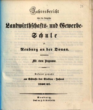 Jahresbericht über die Königliche Landwirthschafts- und Gewerbsschule zu Neuburg an der Donau. 1860/61