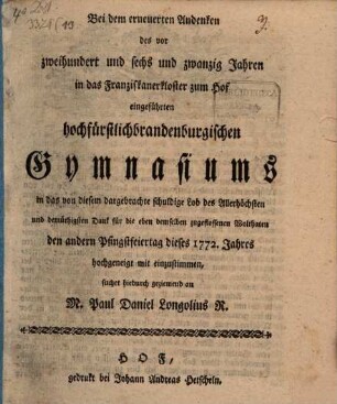 Bei dem erneuerten Andenken des vor zweihundert und sechs und zwanzig Jahren ... eingeführten hochfuerstlichbrandenburgischen Gymnasiums ... mit einzustimmen, suchet ... Paul Daniel Longolius ... : [Programm über die Armen-Schule zu Hof]