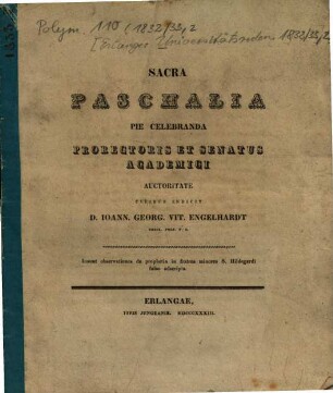 Sacra Paschalia Pie Celebranda Prorectoris Et Senatus Academici Auctoritate Civibus Indicit D. Ioann. Georg. Vit. Engelhardt Theol. Prof. P. O. : Inunt observationes de prophetia in fratres minores S. Hildegardi falso adscripta