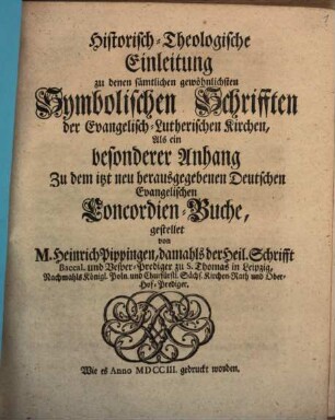 Historisch-theologische Einleitung zu den sämtlichen gewöhnlichen Symbolischen Schrifften der Evangelisch-Lutherischen Kirchen, Als ein besonderer Anhang Zu dem itzt neu herausgegebenen Deutschen Evangelischen Concordien-Buche