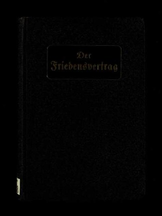 Der Friedensvertrag von Versailles nebst Schlußprotokoll und Rheinlandstatut sowie Mantelnote und deutsche Ausführungsbestimmungen
