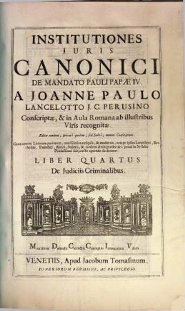 Institutiones Juris Canonici De Mandato Pauli Papae IV. : Continentes Litteram ouriorem, cum Glossis antiquis, & modernis ..., 4. De Judiciis Criminalibus