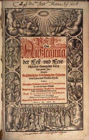 Postill Oder Außlegung der Fest- vnd Feyrtäglichen Euangelien durch das gantze Jar : Sambt Außführlicher Erklärung der Historien vom Leyden vnd Sterben Christi