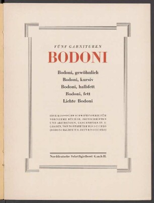 Fünf Garnituren Bodoni : Bodoni, gewöhnlich; Bodoni, kursiv; Bodoni, halbfett; Bodoni, fett; Lichte Bodoni : eine klassische Schriftenserie für vornehme Bücher, Zeitschriften u. Akzidenzen, geschnitten in 11 Graden, von Nonpareille bis 5 Cicero (Bodoni halbfett u. fett bis 6 Cicero)
