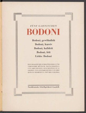 Fünf Garnituren Bodoni : Bodoni, gewöhnlich; Bodoni, kursiv; Bodoni, halbfett; Bodoni, fett; Lichte Bodoni : eine klassische Schriftenserie für vornehme Bücher, Zeitschriften u. Akzidenzen, geschnitten in 11 Graden, von Nonpareille bis 5 Cicero (Bodoni halbfett u. fett bis 6 Cicero)