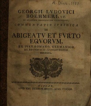 Georgii Lvdovici Boehmeri, I. C. In Academia Gottingensi Celeberrimi, Commentatio Ivridica De Abigeatv Et Fvrto Eqvorvm : Ex Ivre Romano, Germanico Et Brvnsvico-Lvnebvrgico Explicata