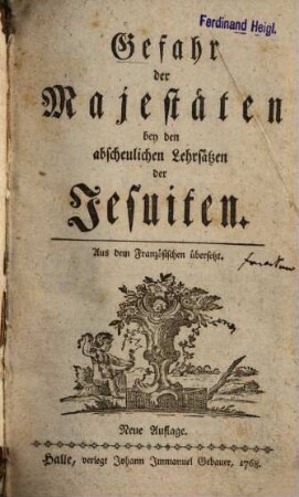 Gefahr der Majestäten bey den abscheulichen Lehrsätzen der Jesuiten