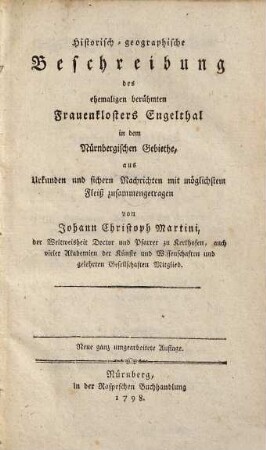Historisch-geographische Beschreibung des ehemaligen berühmten Frauenklosters Engelthal in dem Nürnbergischen Gebiethe : aus Urkunden und sicheren Nachrichten mit möglichstem Fleiß zusammengetragen