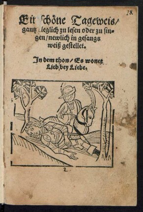 Ein schœne Tageweis/|| gantz kleglich zu lesen oder zu sin=||gen/ newlich in gesangs||weiß gestellet.|| Jn dem thon/ Es wonet || Lieb bey Liebe.||