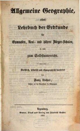 Allgemeine Geographie, oder Lehrbuch der Erdkunde für Gymnasien, Real- und höhere Bürger-Schulen so wie zum Selbstunterricht