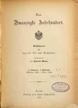 Das zwanzigste Jahrhundert : Blätter für deutsche Art und Wohlfahrt. 6,[1]. 1895/96