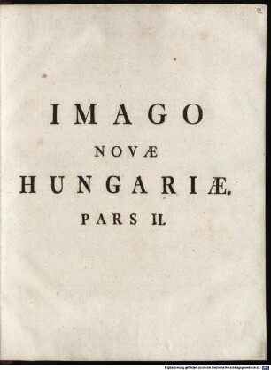 Imago Novae Hungariae : Repraesentans Regna, Provincias, Banatus, Et Comitatus Ditionis Hungaricae. 2