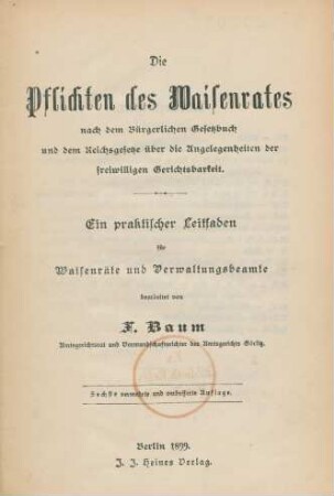 Die Pflichten des Waisenrates nach dem Bürgerlichen Gesetzbuch und dem Reichsgesetze über die Angelegenheiten der freiwilligen Gerichtsbarkeit : ein praktischer Leitfaden für Waisenräte und Verwaltungsbeamte